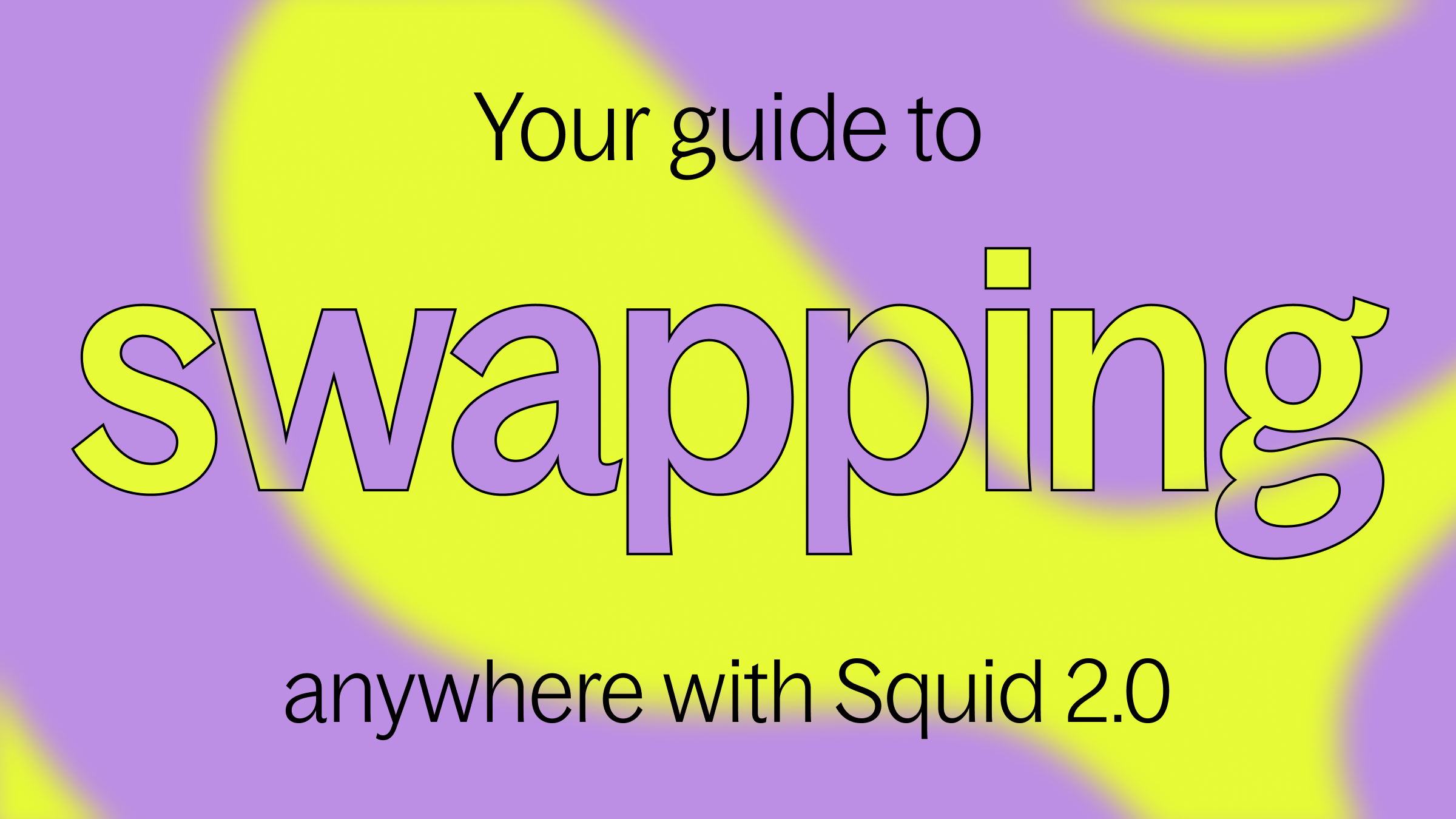 Your guide to swapping anywhere with Squid 2.0